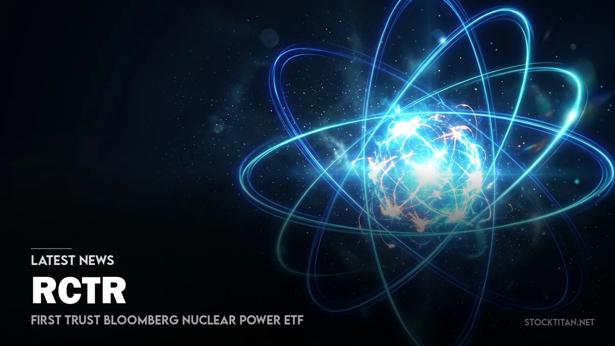 First Trust Bloomberg Nucl... (RCTR) Stock News | StockTitan